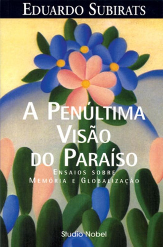 A penúltima visão do paraíso, de Ruggeberg, Eduardo Subirats. Editora Brasil Franchising Participações Ltda, capa mole em português, 2001