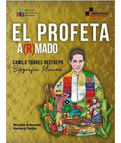 El Profeta A(r)mado. Camilo Torres Restrepo.biografía Mínima