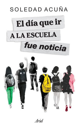 Libro El Día Que Ir A La Escuela Fue Noticia - Soledad Acuñ