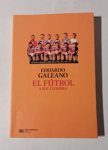 El Fútbol A Sol Y A Sombra - Eduardo Galeano