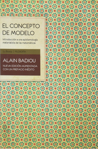 El Concepto De Modelo - Alain Badiou - Ed. Bestia Equilatera