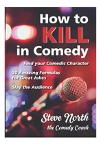 Comprar Libro: Cómo Matar En La Comedia: Encuentra Tu Personaje Cómi