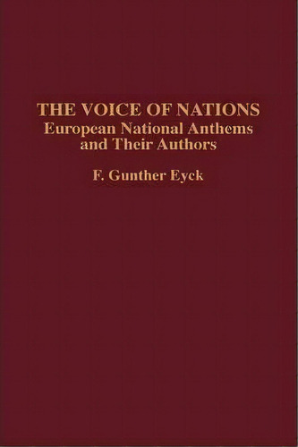 The Voice Of Nations : European National Anthems And Their Authors, De F. Gunther Eyck. Editorial Abc-clio, Tapa Dura En Inglés