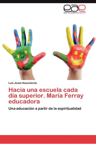 Libro: Hacia Una Escuela Cada Día Superior. María Ferray Edu