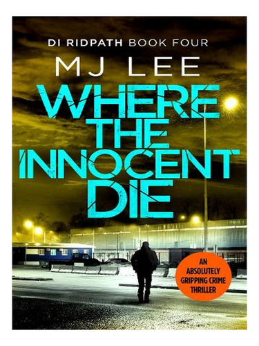 Where The Innocent Die - Di Ridpath Crime Thriller (pa. Ew03