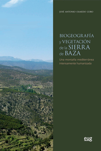 Biogeografãâa Y Vegetaciãâ³n De La Sierra De Baza, De Olmedo Cobo, José Antonio. Editorial Universidad De Granada, Tapa Blanda En Español