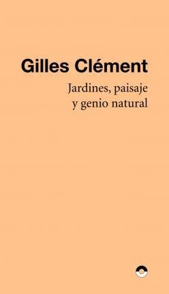 Jardines, Paisaje Y Genio Natural - Gilles Clément