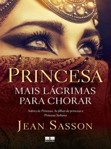 Princesa - Mais Lágrimas Para Chorar, De Sasson, Jean P.. Editora Bestseller, Capa Mole, Edição 1ª Edição - 2016 Em Português