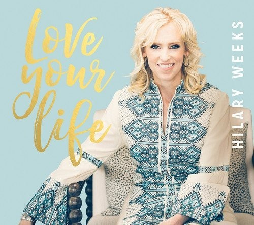 Weeks Hilary Love Your Life Usa Import Cd