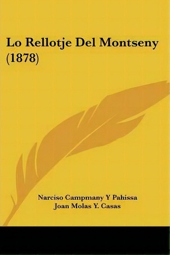 Lo Rellotje Del Montseny (1878), De Joan Molas Y Casas. Editorial Kessinger Publishing, Tapa Blanda En Español