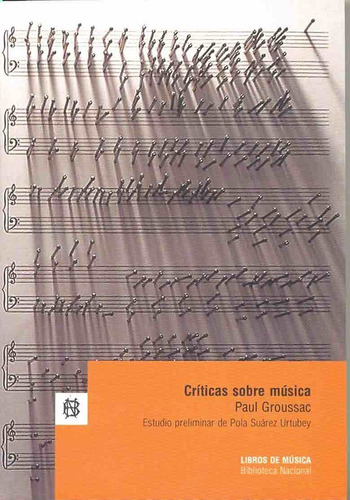 Criticas Sobre Musica, De Groussac, Paul. Serie N/a, Vol. Volumen Unico. Editorial Biblioteca Nacional, Tapa Blanda, Edición 1 En Español, 2007