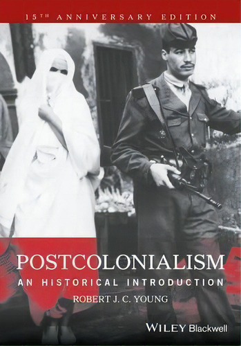 Postcolonialism : An Historical Introduction, De Robert J. C. Young. Editorial John Wiley And Sons Ltd, Tapa Blanda En Inglés