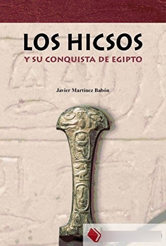 Los Hicsos : Y Su Conquista De Egipto