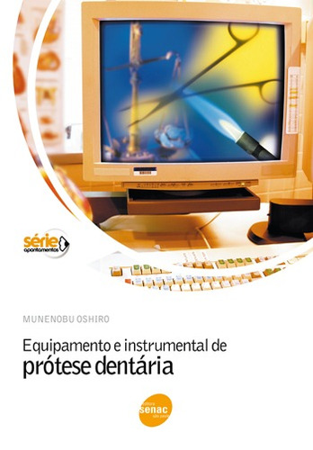 Equipamento instrumental de prótese dentária, de Oshiro, Munenobu. Editora Serviço Nacional de Aprendizagem Comercial, capa mole em português, 1995