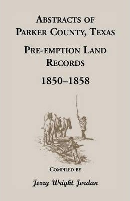 Libro Abstracts Of Parker County, Texas Pre-emption Land ...