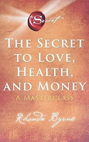 Book : The Secret To Love, Health, And Money A Masterclass.