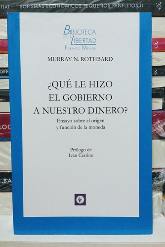 Que Le Hizo El Gobierno A Nuestro Dinero. Rothbard Murray