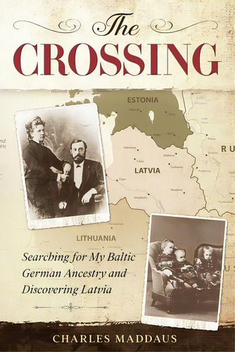 The Crossing: Searching For My Baltic German Ancestry And Discovering Latvia, De Maddaus, Charles. Editorial Lightning Source Inc, Tapa Blanda En Inglés