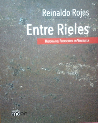 Entre Rieles  (reinaldo Rojas) Libro Fisico