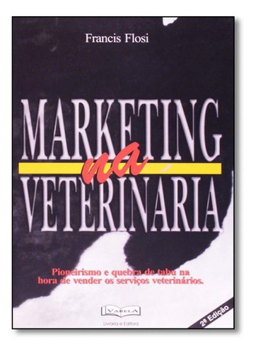 Marketing Na Veterinária, De Francis Flosi. Editora Varela, Capa Mole Em Português