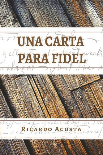 Libro Una Carta Para Fidel - Ricardo Acosta
