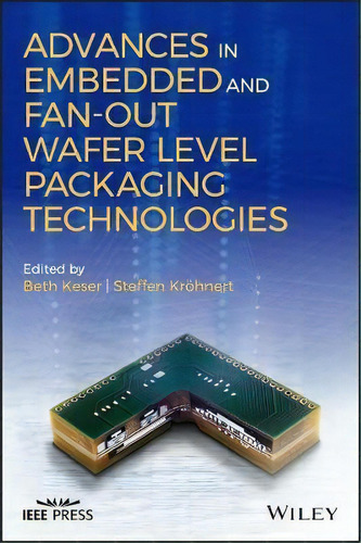 Advances In Embedded And Fan-out Wafer Level Packaging Technologies, De Beth Keser. Editorial John Wiley Sons Ltd, Tapa Dura En Inglés