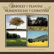 Comprar Libro:rboles Y Plantas Alimenticias Y Curativas Spanish Edi, De Merlo, Dr. De Aguilar. Editorial Palibrio, Tapa Blanda En Español