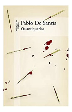 Libro Antiquarios Os De Santis Pablo De Alfaguara