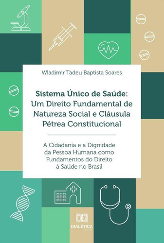 Sistema Único De Saúde, De Wladimir Tadeu Baptista Soares. Editorial Editora Dialetica, Tapa Blanda En Portuguese