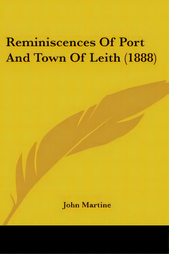 Reminiscences Of Port And Town Of Leith (1888), De Martine, John. Editorial Kessinger Pub Llc, Tapa Blanda En Inglés