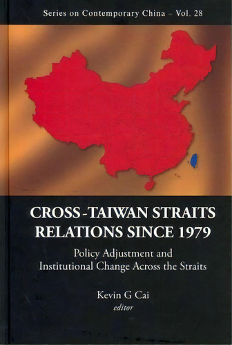 Cross-taiwan Straits Relations Since 1979: Policy Adjustmen, De Kevin G Cai. Editorial World Scientific Publishing Co Pte Ltd En Inglés