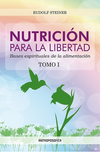 Nutrición Para La Libertad Tomo I - Editorial Antroposófica