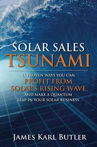 Solar Sales Tsunami: 13 Ways You Can Profit From Solarøs Rising Wave And Make A Quantum Leap In Your Solar Business, De Butler, James Karl. Editorial Oem, Tapa Blanda En Inglés