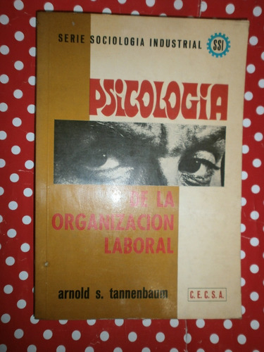 Psicología De La Organización Laboral - Tannenbaum - Cecsa