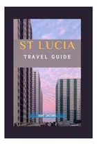 Comprar Libro: Descubra Santa Lucía, Su Guía De Viaje Definitiva Par