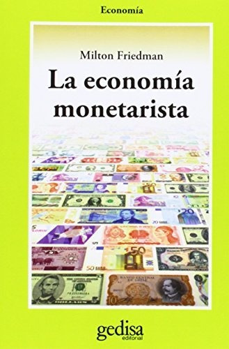 Libro : La Economia Monetarista (cla-de-ma) - Friedman,...