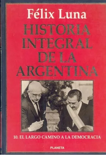 El Largo Camino A La Democracia- Hist. Integral- Felix Luna