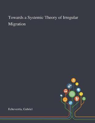Libro Towards A Systemic Theory Of Irregular Migration - ...