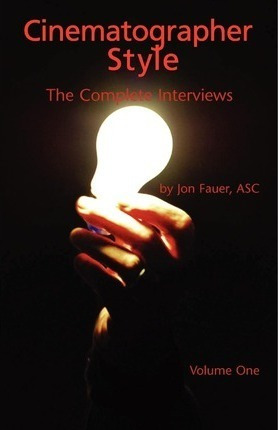 Cinematographer Style - The Complete Interviews, Volume I...