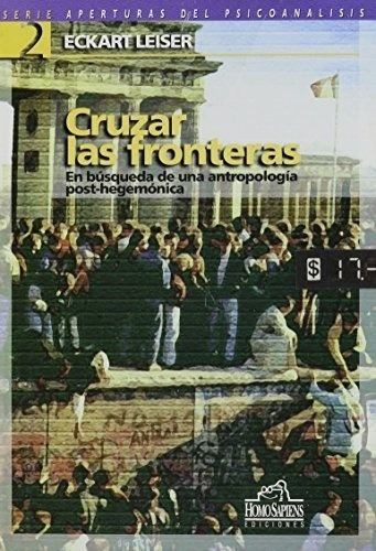 Cruzar Las Fronteras - Leiser, Eckart, De Leiser, Eckart. Editorial Homo Sapiens En Español
