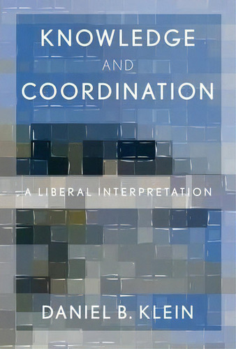 Knowledge And Coordination, De Daniel B. Klein. Editorial Oxford University Press Inc, Tapa Blanda En Inglés