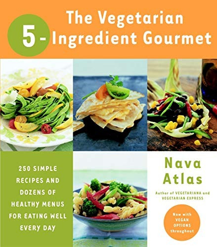 The Vegetarian 5ingredient Gourmet 250 Simple Recipes And Do