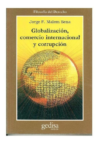 Globalización, comercio internacional y corrupción, de Malem Seña, Jorge F.. Serie Cla- de-ma Editorial Gedisa, tapa pasta blanda, edición 1 en español, 2000