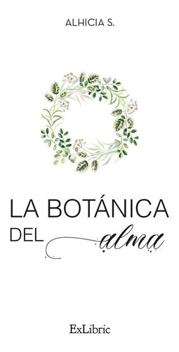 La Botãâ¡nica Del Alma, De Alhicia S.. Editorial Exlibric, Tapa Blanda En Español