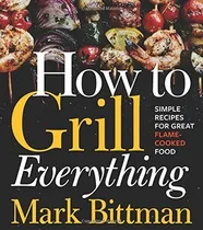 Comprar Libro How To Grill Everything: Simple Recipes For Great Fl