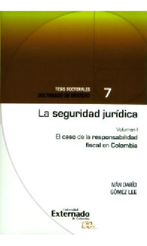 La seguridad jurídica. El caso de la responsabilidad fisca, de Iván Darío Gómez Lee. Serie 9587725476, vol. 1. Editorial U. Externado de Colombia, tapa blanda, edición 2016 en español, 2016