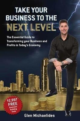 Take Your Business To The Next Level - Glen Michaelides