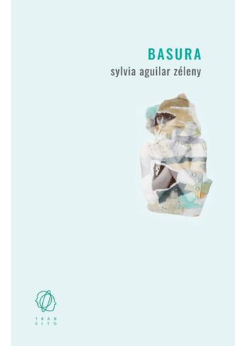 Libro Basura - Sylvia Aguilar Zéleny - Tránsito