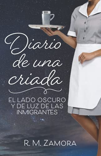 Diario De Una Criada: El Lado Oscuro Y De Luz De Las Inmigra