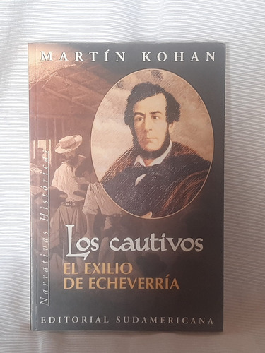 Los Cautivos: El Exilio De Echeverria Martin Kohan Sudamer  